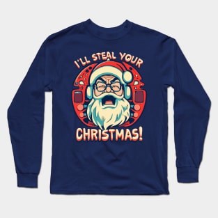 Anti Christmas. I'll steal your Christmas Long Sleeve T-Shirt